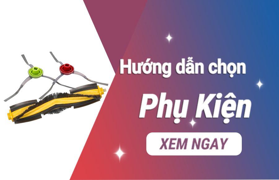 Hướng dẫn chọn Phụ Kiện robot hút bụi