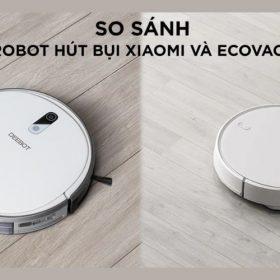 So sánh Robot hút bụi lau nhà Ecovacs và Xiaomi