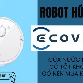 Robot Ecovacs của nước nào? Có nên mua không?