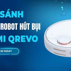 So sánh các dòng Robot hút bụi Xiaomi Qrevo