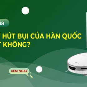 Robot hút bụi của Hàn Quốc có tốt không?