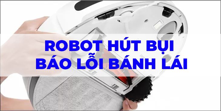 Robot hút bụi báo lỗi bánh lái