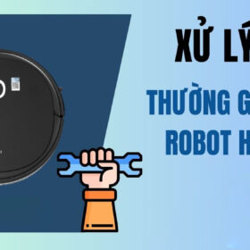 Xử lý lỗi thường gặp ở Robot hút bụi