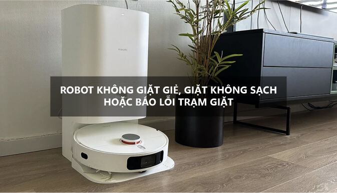 Robot không giặt giẻ, giặt không sạch hoặc báo lỗi trạm giặt